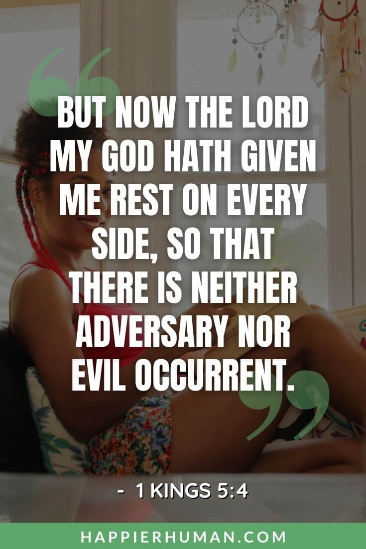 Bible Verses About Rest - "But now the Lord my God hath given me rest on every side, so that there is neither adversary nor evil occurrent." - 1 Kings 5:4 bible verses about rest and sleep | finding rest in god | bible verse about resting from work