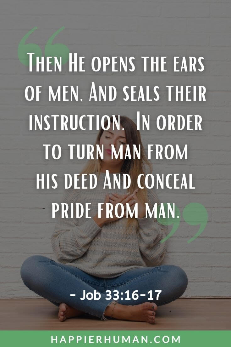 Bible Verses About Purpose - “Then He opens the ears of men, And seals their instruction. In order to turn man from his deed And conceal pride from man.” Job 33:16-17 | 7 important bible verses about purpose | god has a purpose verse | walking in your purpose scriptures