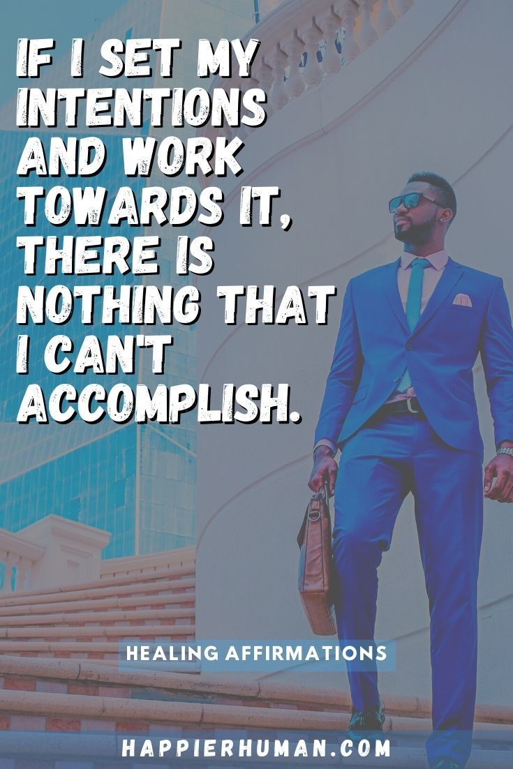 If I set my intentions and work towards it, there is nothing that I can't accomplish. | emotional healing affirmations | body healing affirmations