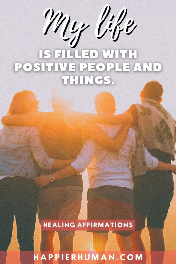My life is filled with positive people and things. | healing affirmations for the soul | healing affirmations for others